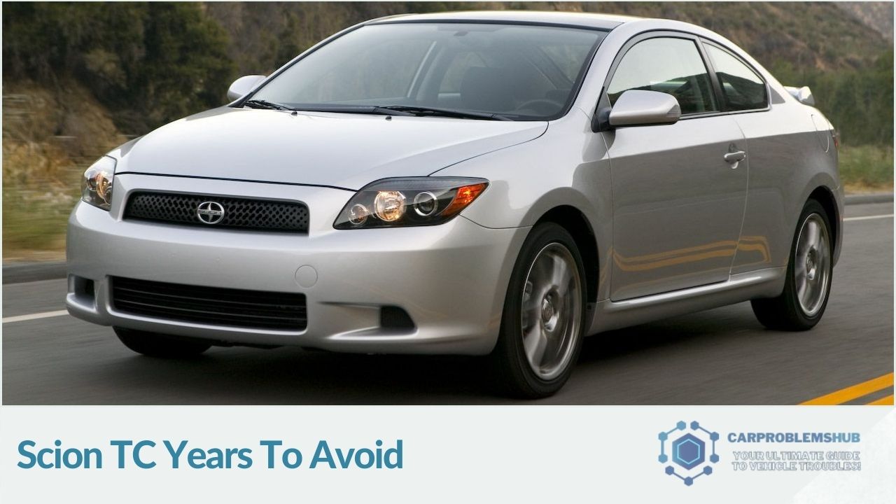 Scion TC Years To Avoid and Reason Why?: Trusted Guide